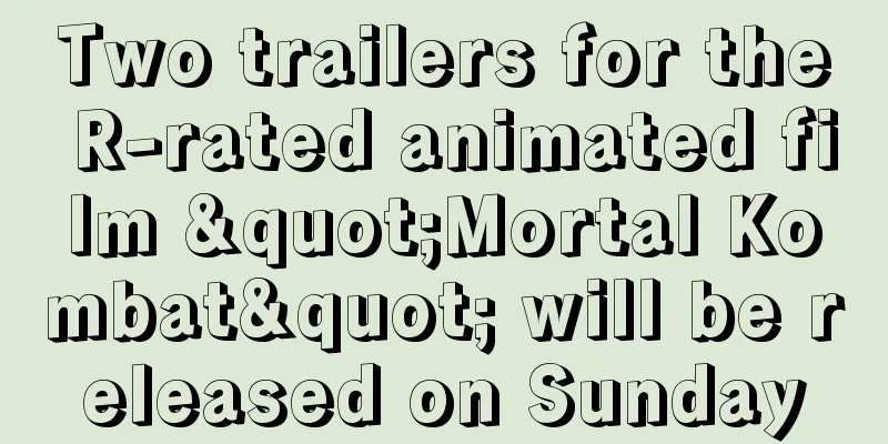 Two trailers for the R-rated animated film "Mortal Kombat" will be released on Sunday