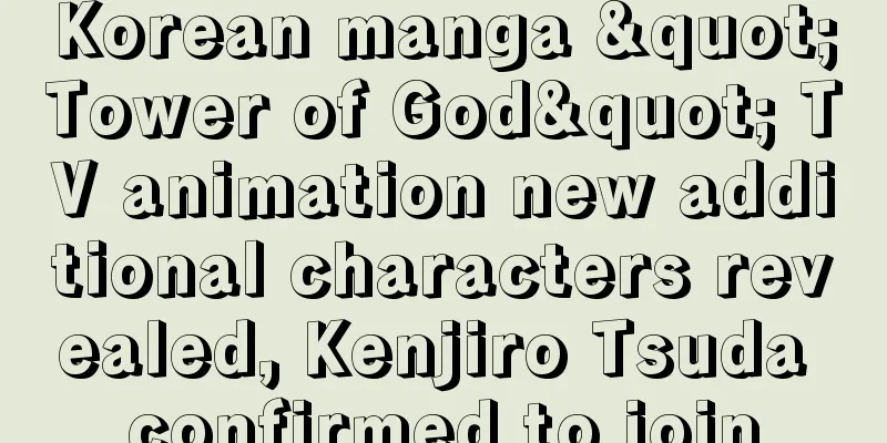 Korean manga "Tower of God" TV animation new additional characters revealed, Kenjiro Tsuda confirmed to join