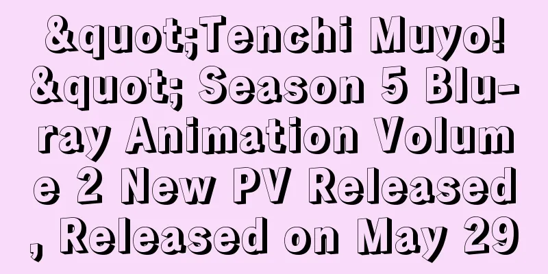 "Tenchi Muyo!" Season 5 Blu-ray Animation Volume 2 New PV Released, Released on May 29