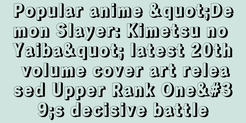 Popular anime "Demon Slayer: Kimetsu no Yaiba" latest 20th volume cover art released Upper Rank One's decisive battle