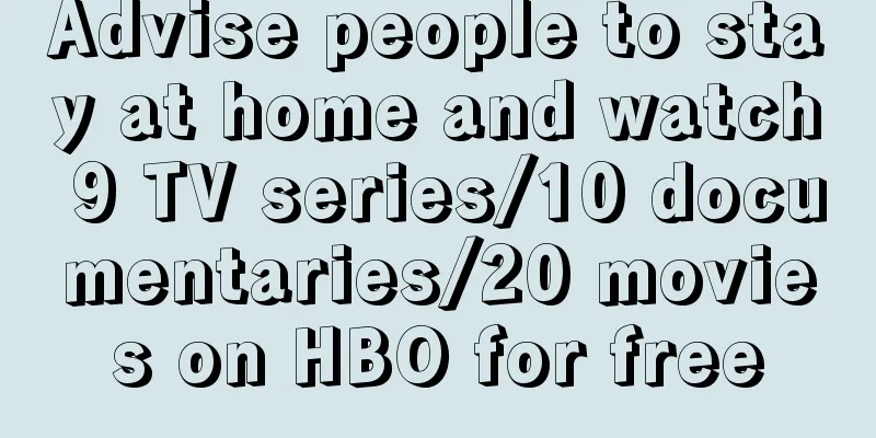 Advise people to stay at home and watch 9 TV series/10 documentaries/20 movies on HBO for free