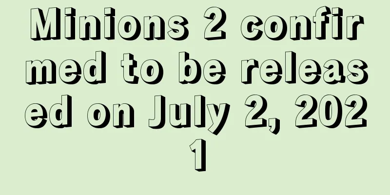 Minions 2 confirmed to be released on July 2, 2021