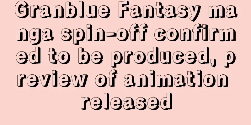 Granblue Fantasy manga spin-off confirmed to be produced, preview of animation released