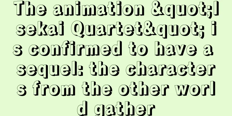 The animation "Isekai Quartet" is confirmed to have a sequel: the characters from the other world gather