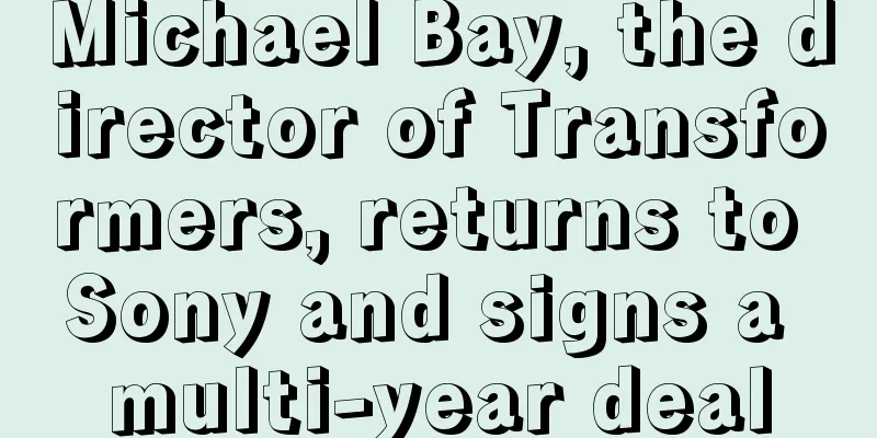 Michael Bay, the director of Transformers, returns to Sony and signs a multi-year deal