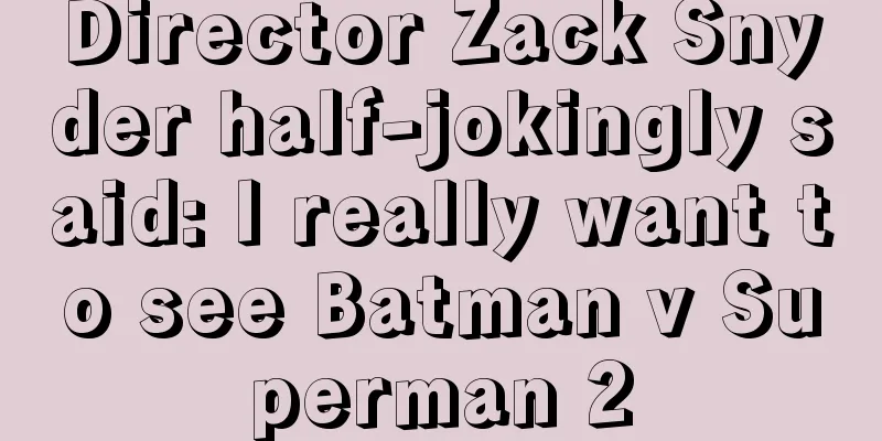 Director Zack Snyder half-jokingly said: I really want to see Batman v Superman 2