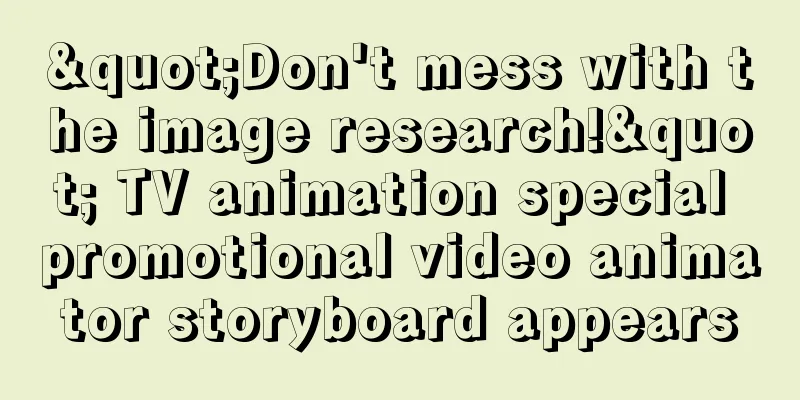 "Don't mess with the image research!" TV animation special promotional video animator storyboard appears