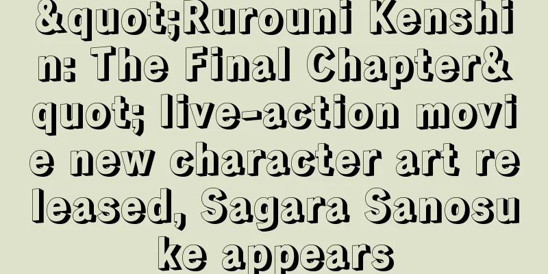 "Rurouni Kenshin: The Final Chapter" live-action movie new character art released, Sagara Sanosuke appears