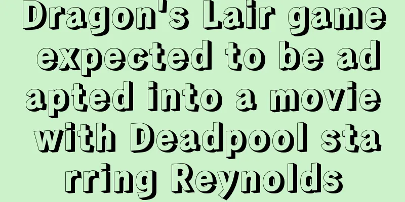 Dragon's Lair game expected to be adapted into a movie with Deadpool starring Reynolds