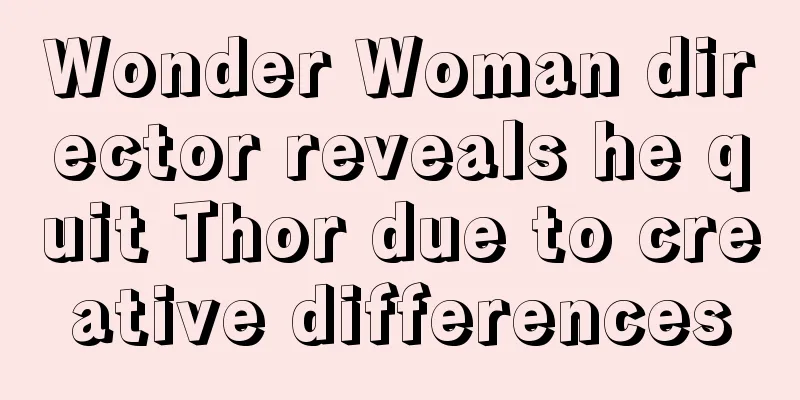 Wonder Woman director reveals he quit Thor due to creative differences