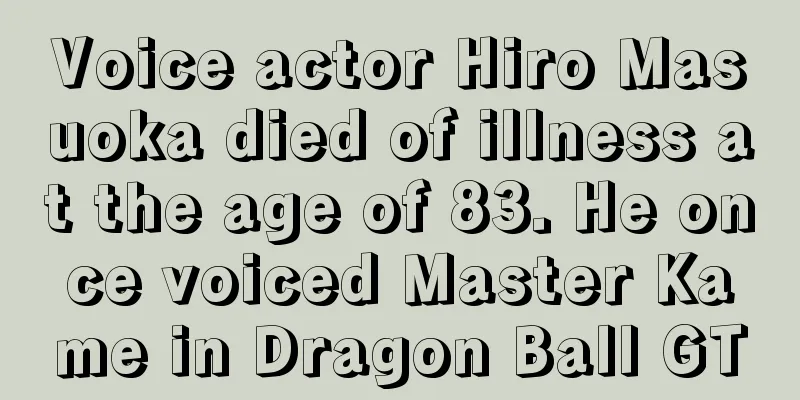 Voice actor Hiro Masuoka died of illness at the age of 83. He once voiced Master Kame in Dragon Ball GT
