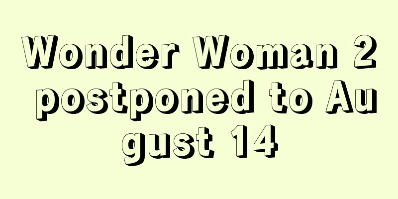 Wonder Woman 2 postponed to August 14