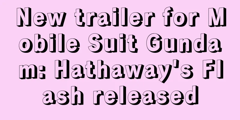 New trailer for Mobile Suit Gundam: Hathaway's Flash released