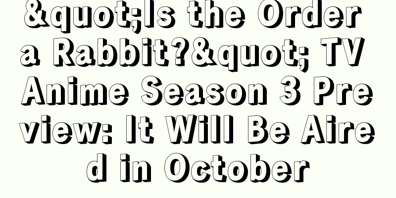 "Is the Order a Rabbit?" TV Anime Season 3 Preview: It Will Be Aired in October