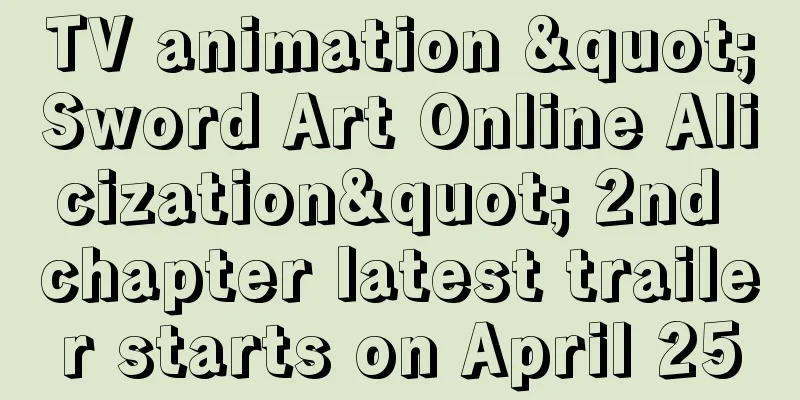 TV animation "Sword Art Online Alicization" 2nd chapter latest trailer starts on April 25