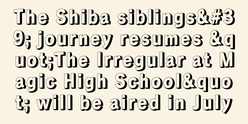 The Shiba siblings' journey resumes "The Irregular at Magic High School" will be aired in July