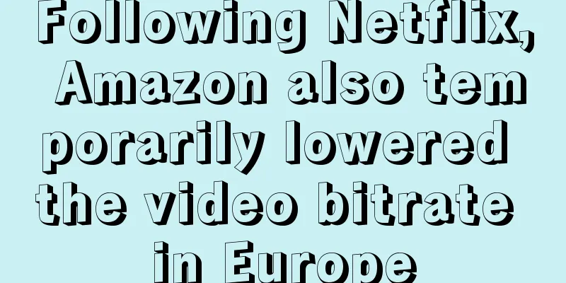 Following Netflix, Amazon also temporarily lowered the video bitrate in Europe