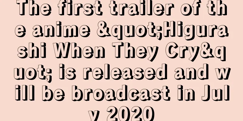 The first trailer of the anime "Higurashi When They Cry" is released and will be broadcast in July 2020