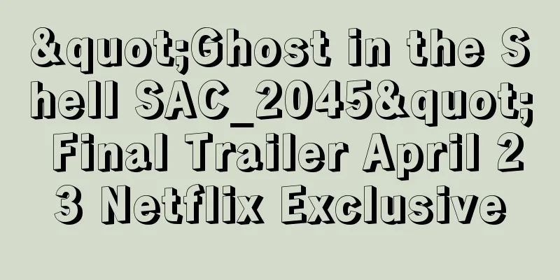 "Ghost in the Shell SAC_2045" Final Trailer April 23 Netflix Exclusive