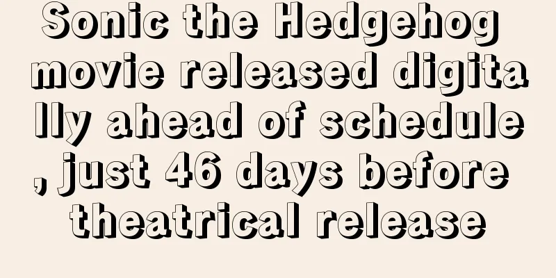 Sonic the Hedgehog movie released digitally ahead of schedule, just 46 days before theatrical release