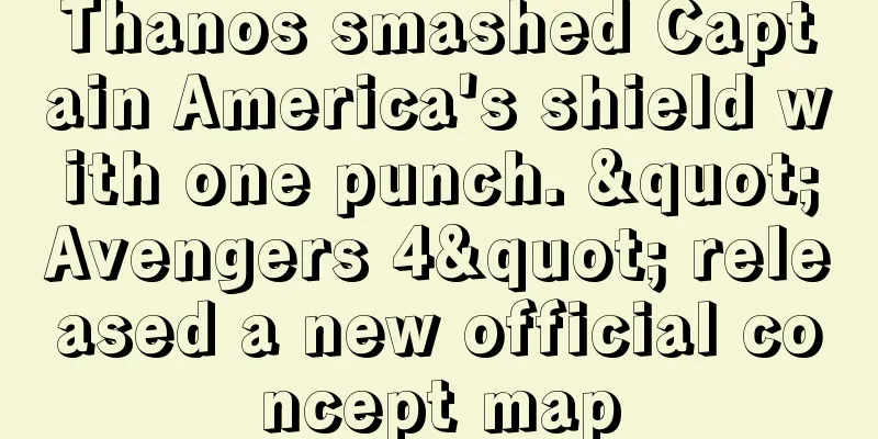 Thanos smashed Captain America's shield with one punch. "Avengers 4" released a new official concept map