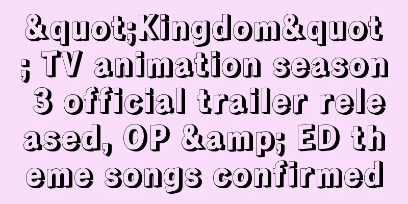 "Kingdom" TV animation season 3 official trailer released, OP & ED theme songs confirmed