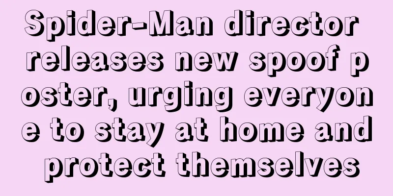 Spider-Man director releases new spoof poster, urging everyone to stay at home and protect themselves