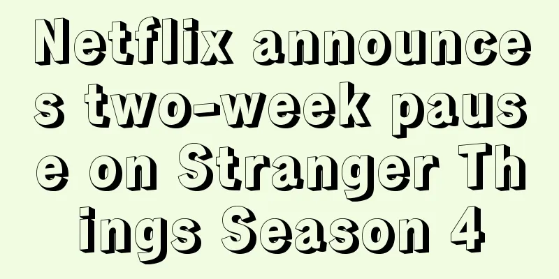 Netflix announces two-week pause on Stranger Things Season 4
