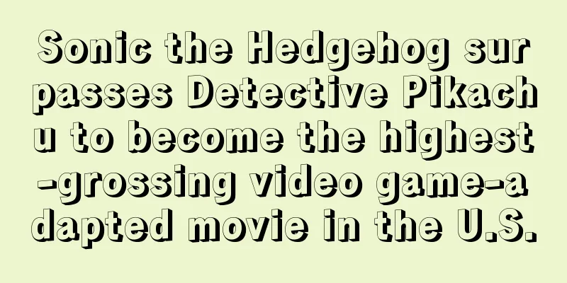 Sonic the Hedgehog surpasses Detective Pikachu to become the highest-grossing video game-adapted movie in the U.S.