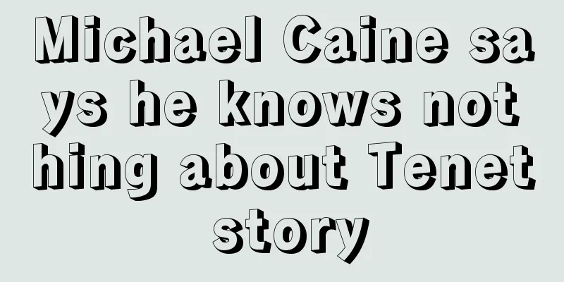Michael Caine says he knows nothing about Tenet story