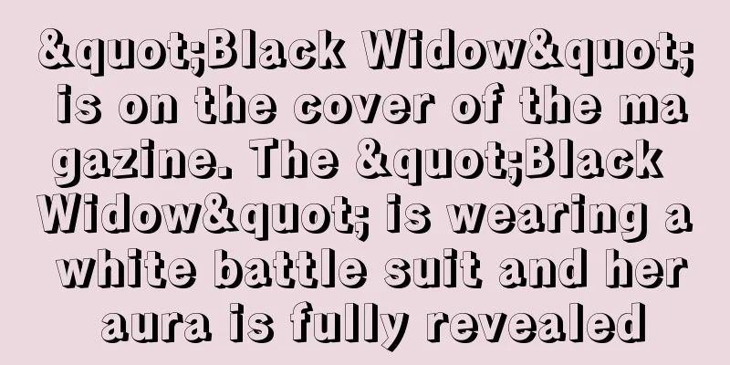 "Black Widow" is on the cover of the magazine. The "Black Widow" is wearing a white battle suit and her aura is fully revealed