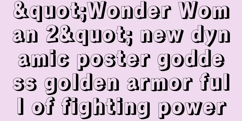 "Wonder Woman 2" new dynamic poster goddess golden armor full of fighting power