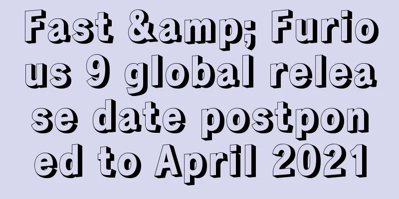 Fast & Furious 9 global release date postponed to April 2021