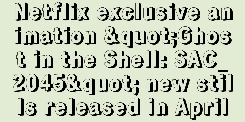 Netflix exclusive animation "Ghost in the Shell: SAC_2045" new stills released in April