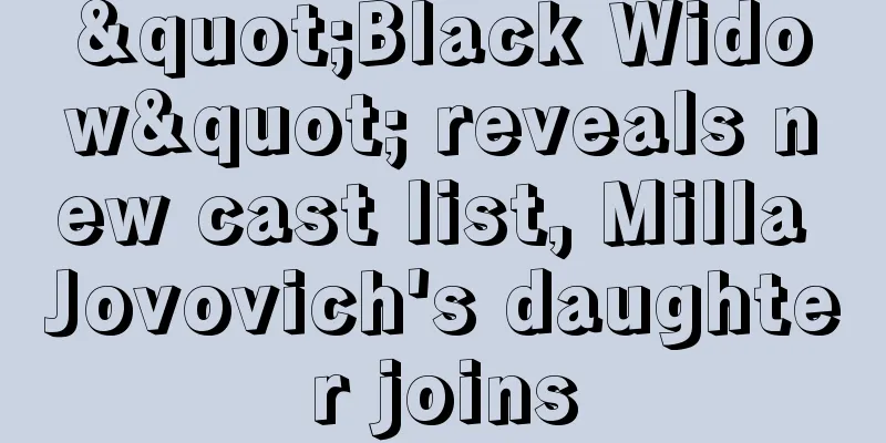 "Black Widow" reveals new cast list, Milla Jovovich's daughter joins
