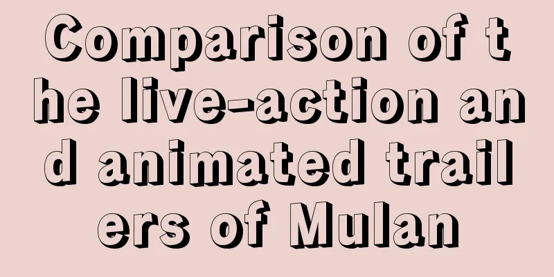 Comparison of the live-action and animated trailers of Mulan