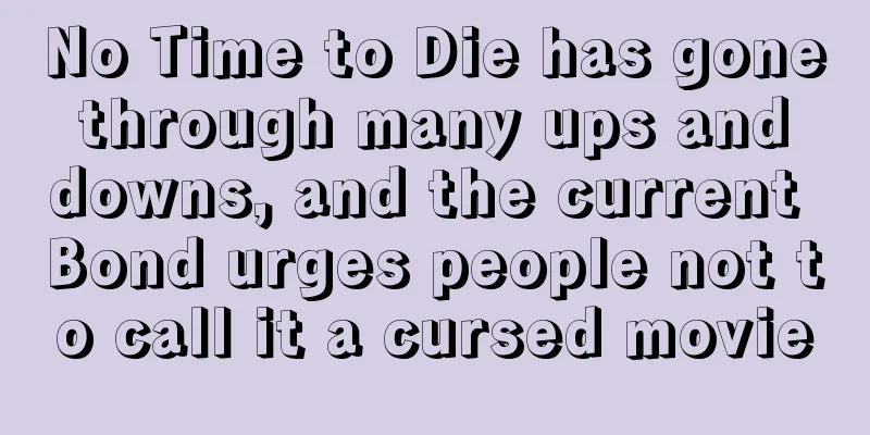 No Time to Die has gone through many ups and downs, and the current Bond urges people not to call it a cursed movie