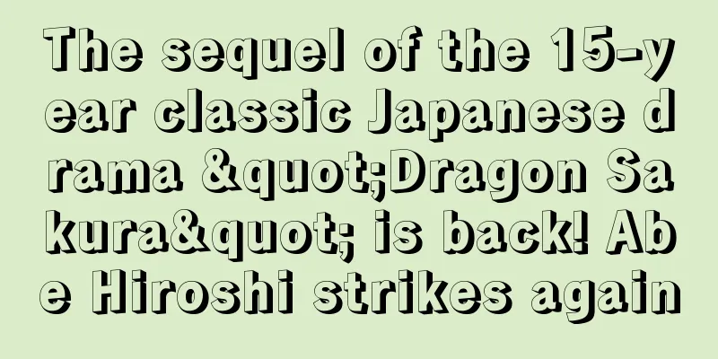 The sequel of the 15-year classic Japanese drama "Dragon Sakura" is back! Abe Hiroshi strikes again