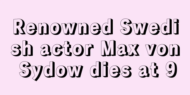 Renowned Swedish actor Max von Sydow dies at 90