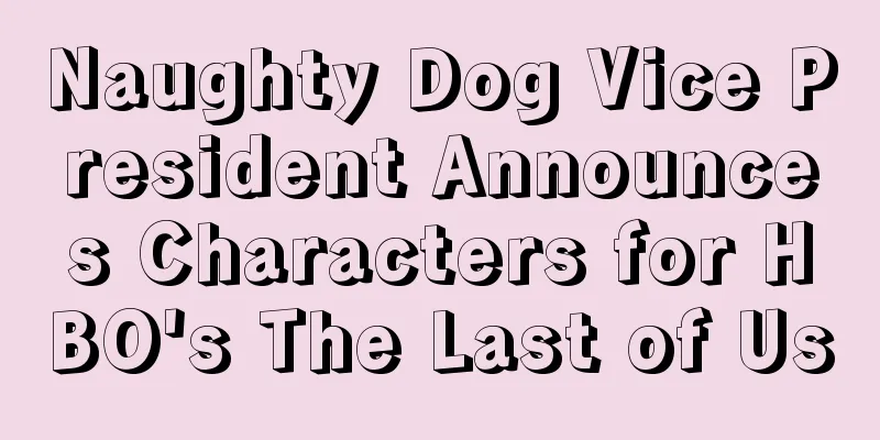 Naughty Dog Vice President Announces Characters for HBO's The Last of Us