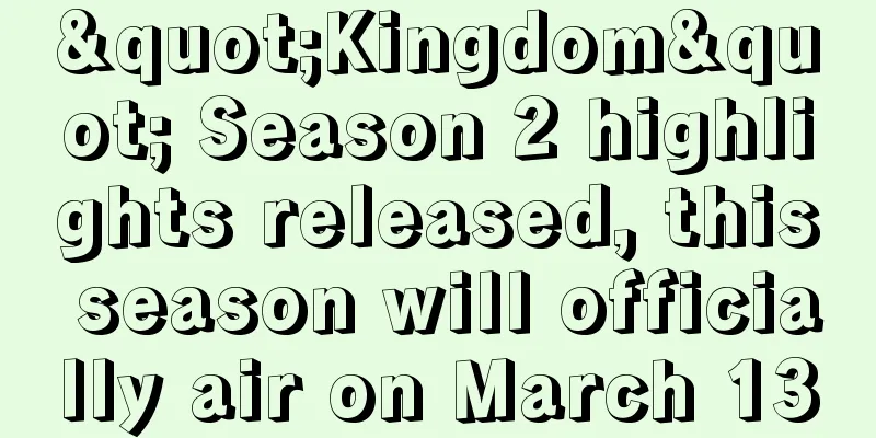 "Kingdom" Season 2 highlights released, this season will officially air on March 13