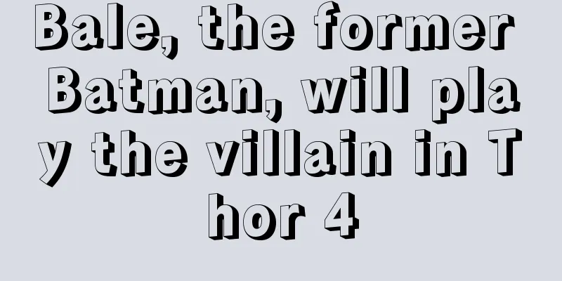 Bale, the former Batman, will play the villain in Thor 4