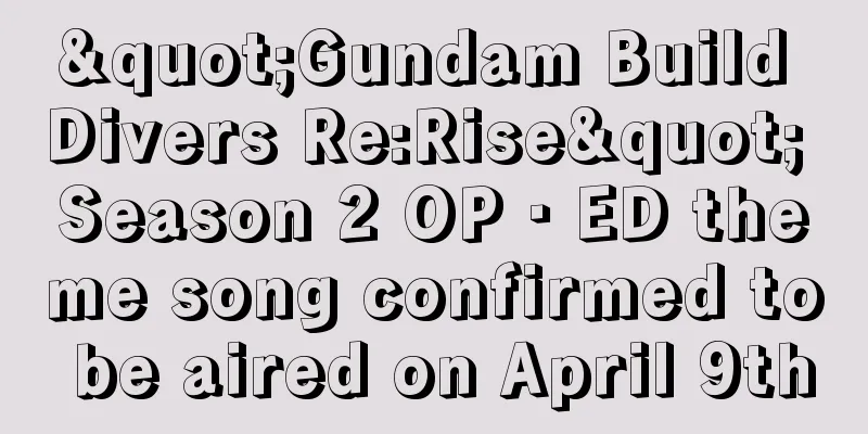 "Gundam Build Divers Re:Rise" Season 2 OP・ED theme song confirmed to be aired on April 9th