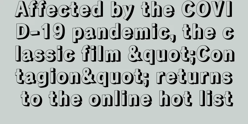 Affected by the COVID-19 pandemic, the classic film "Contagion" returns to the online hot list