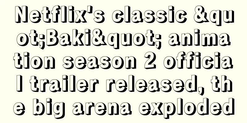 Netflix's classic "Baki" animation season 2 official trailer released, the big arena exploded