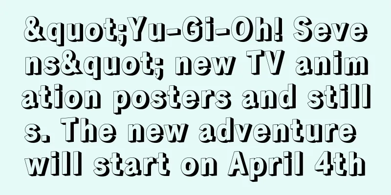 "Yu-Gi-Oh! Sevens" new TV animation posters and stills. The new adventure will start on April 4th