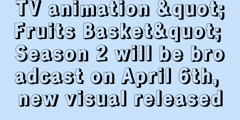 TV animation "Fruits Basket" Season 2 will be broadcast on April 6th, new visual released