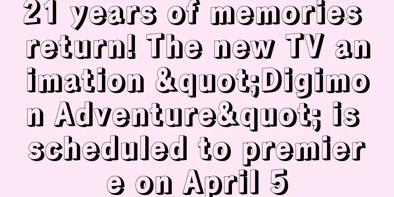21 years of memories return! The new TV animation "Digimon Adventure" is scheduled to premiere on April 5