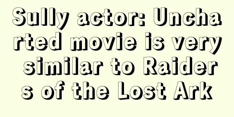 Sully actor: Uncharted movie is very similar to Raiders of the Lost Ark