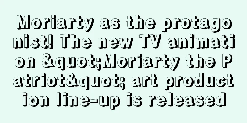 Moriarty as the protagonist! The new TV animation "Moriarty the Patriot" art production line-up is released